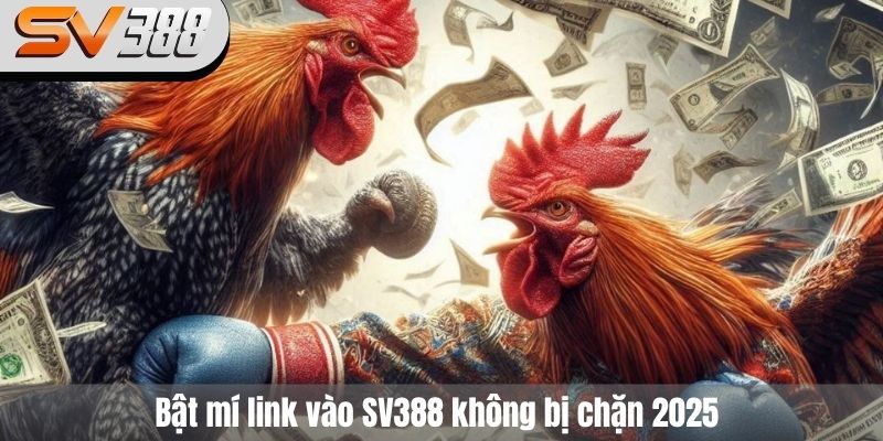 Bật mí link vào SV388 không bị chặn 2025 