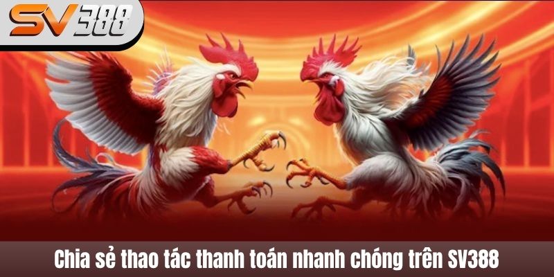 Chia sẻ thao tác thanh toán nhanh chóng trên SV388